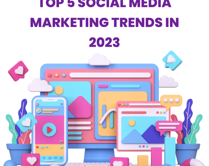 Top 5 Social Media Marketing Trends In 2023